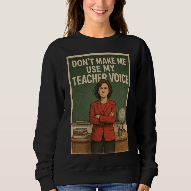 Don't Make me use my Teacher's voice T Shirt (Framsida)