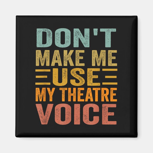 Don't Make Me Use My Theatre Voice - Funny Musical Magnet (Framsidan)