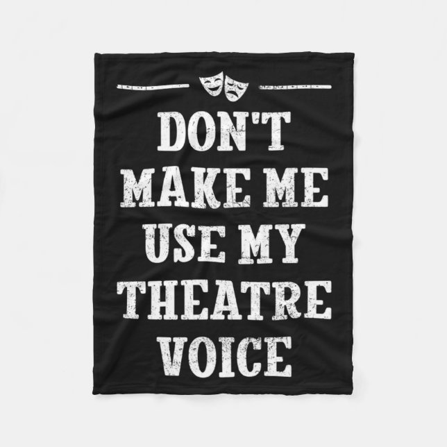 Dont Make Me Use My Theatre Voice Theater Directo  Fleecefilt (Framsidan)