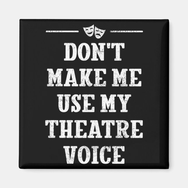 Dont Make Me Use My Theatre Voice Theater Directo  Magnet (Framsidan)