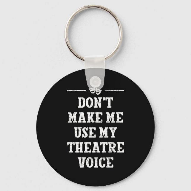 Dont Make Me Use My Theatre Voice Theater Directo  Nyckelring (Framsida)