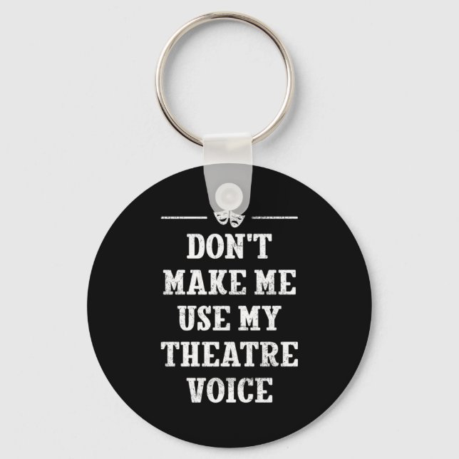 Dont Make Me Use My Theatre Voice Theater Directo  Nyckelring (Framsida)