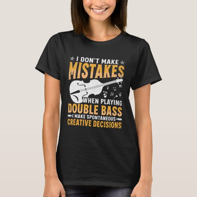 Don't Make Mistakes Playing Double Bass Creative D T Shirt (Framsida)