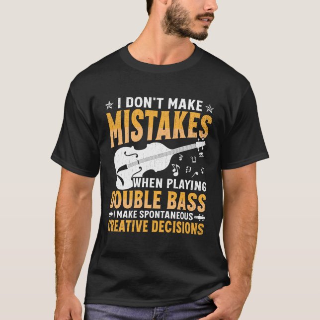 Don't Make Mistakes Playing Double Bass Creative D T Shirt (Framsida)
