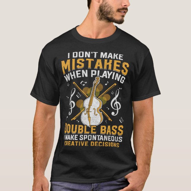 Don't Make Mistakes Playing Double Bass Creative D T Shirt (Framsida)