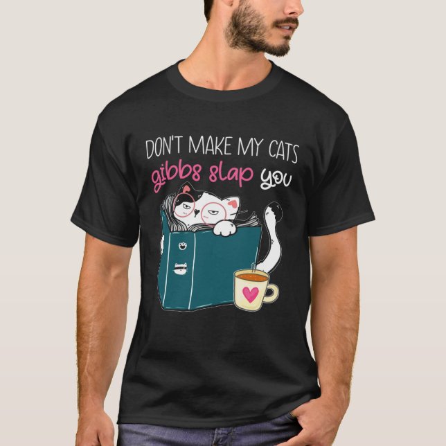 Dont make my cats gibbs slap you t shirt (Framsida)
