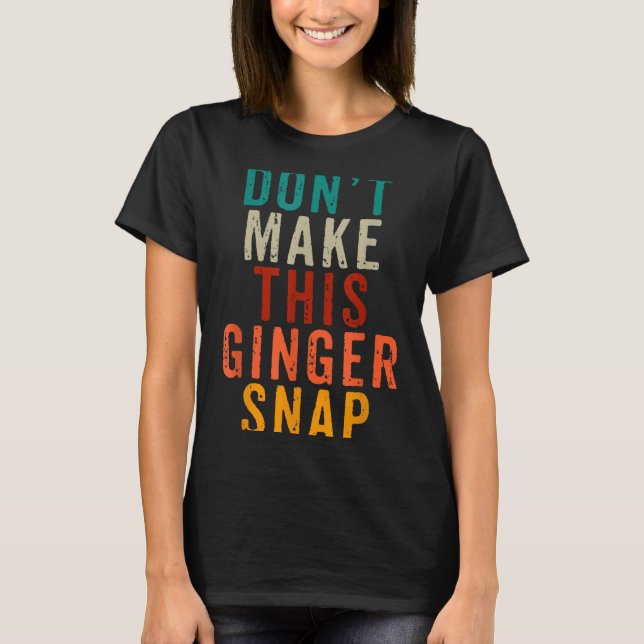 Don't Make This Ginger Snap Funny Readhead  T Shirt (Framsida)