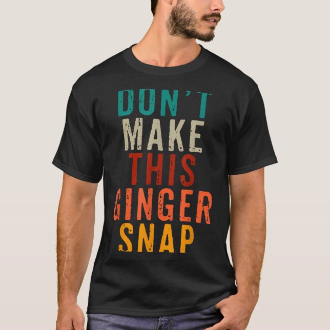 Don't Make This Ginger Snap Funny Readhead  T Shirt (Framsida)