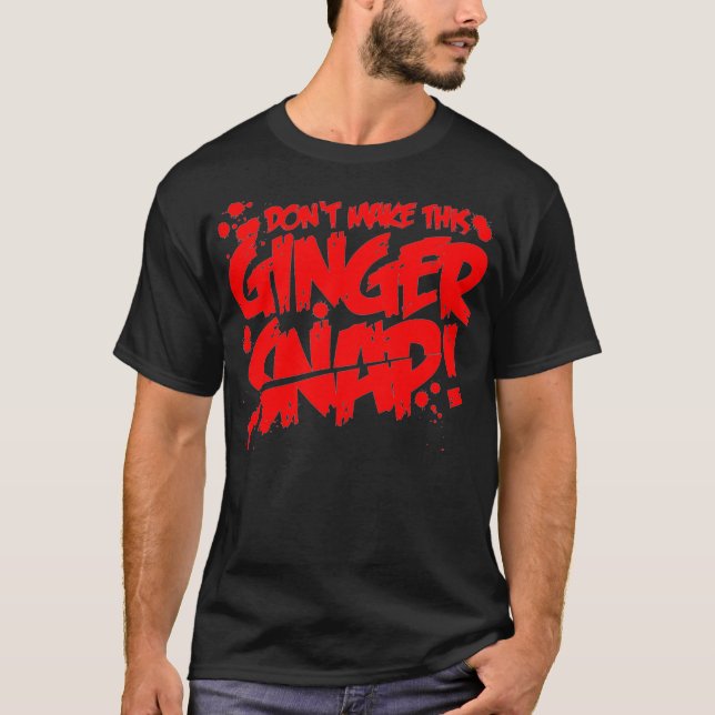 Dont make this Ginger Snap Redhead apparel Red hai T Shirt (Framsida)