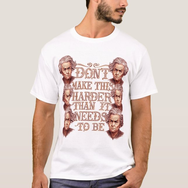 Don't Make This Harder Than It Needs To Be T Shirt (Framsida)