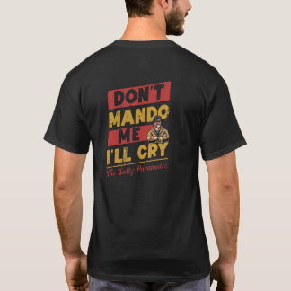 Don't Mando Me I'll Cry T Shirt