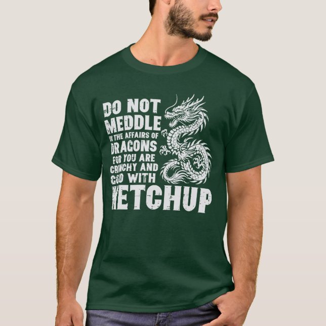 Dont Meddle Affairs Dragon Ketchup Funny Meme Men  T Shirt (Framsida)