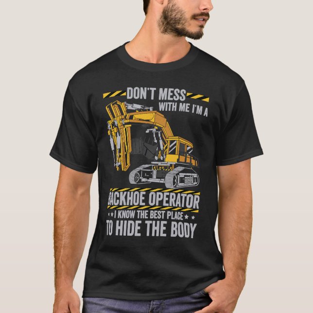 Don't Mess With A Backhoe Operator T Shirt (Framsida)