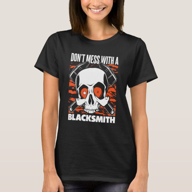 Don't Mess With A Blacksmith Hobby Legend Forging  T Shirt (Framsida)