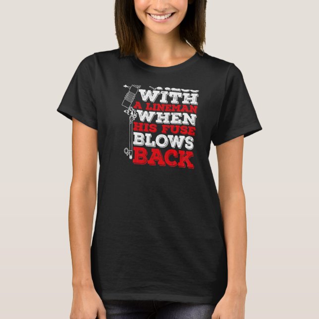 Don't Mess With A Lineman When His Fuse Blows Back T Shirt (Framsida)