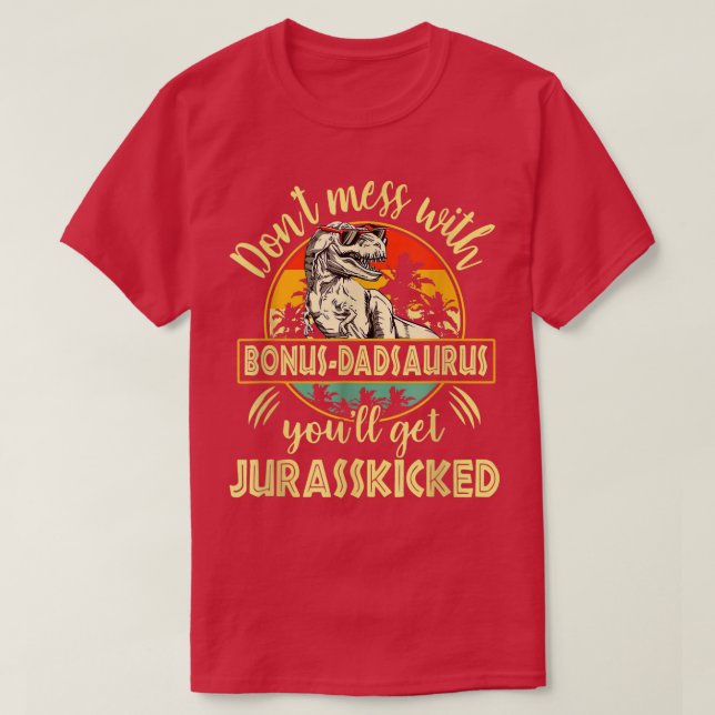 Don't Mess With Bonus Dadsaurus You'll Get Jurassk T Shirt (Design framsida)