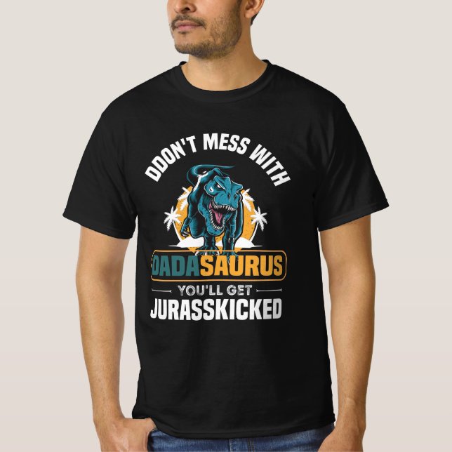 Don't Mess With Dadasaurus You'll Get Jurasskicked T Shirt (Framsida)