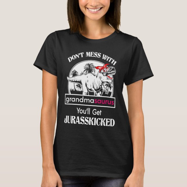 Don't Mess With Grandmasaurus You'll Get Jurasskic T Shirt (Framsida)