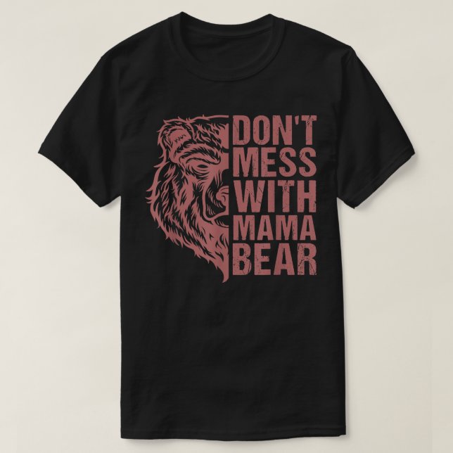 Don't Mess with Mama Bear - Mama Bear For Women  T Shirt (Design framsida)