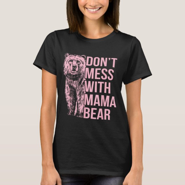 Don't Mess With Mama Bear  T Shirt (Framsida)