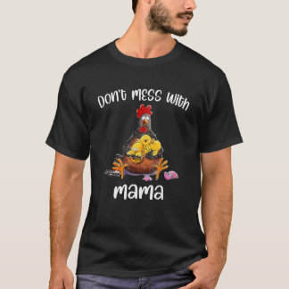 Don't Mess With Mama  Chicken Mama T Shirt