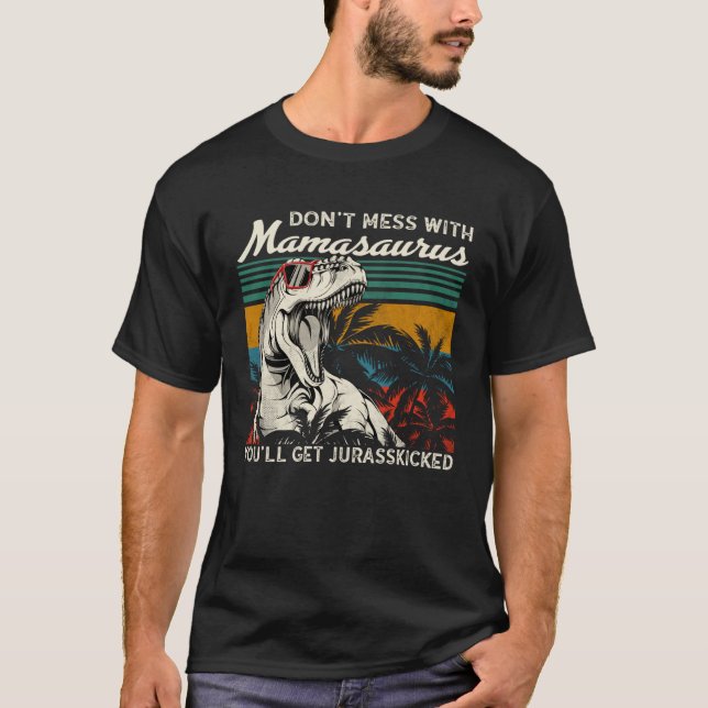 Dont Mess With Mamasaurus Youll Get Jurasskicked M T Shirt (Framsida)