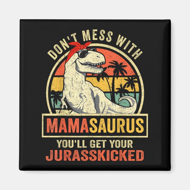 Don't Mess With Mamasaurus You'll Get Jurkicked  Magnet (Framsidan)