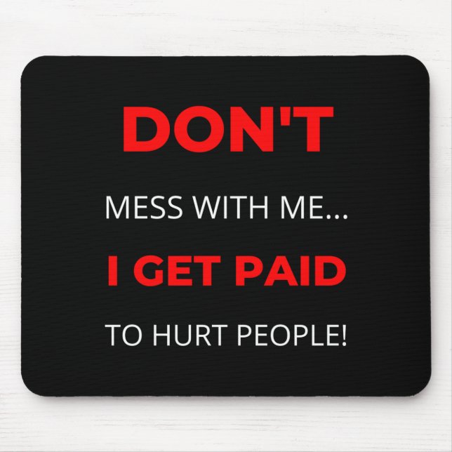 Dont Mess With Me I Get Paid To Hurt People  Musmatta (Framsidan)