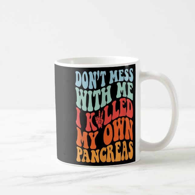 Don't Mess With-me I Killed My Own Pancreas Quote  Kaffemugg (Höger)