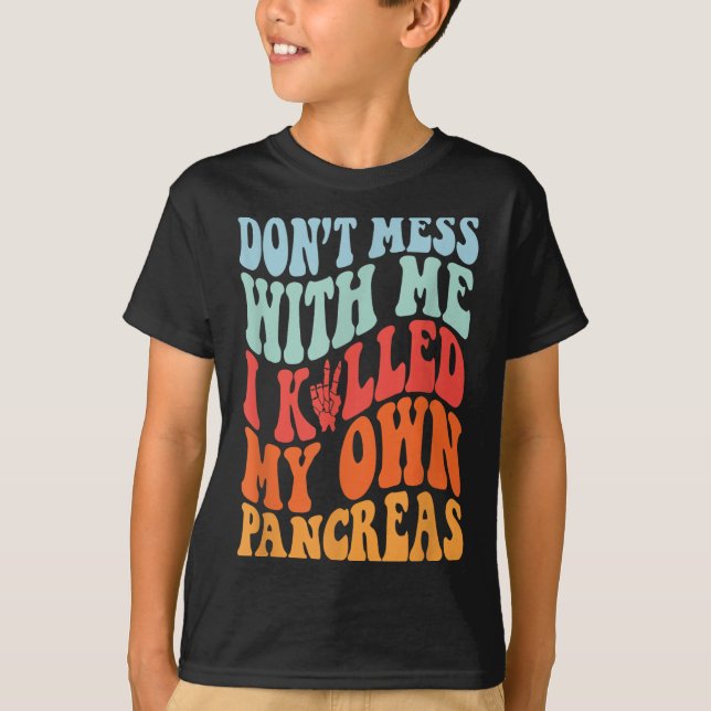 Don't Mess With-me I Killed My Own Pancreas Quote  T Shirt (Framsida)