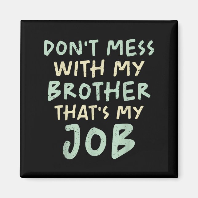 Don't Mess With My Brother That's My Job Funny Sib Magnet (Framsidan)
