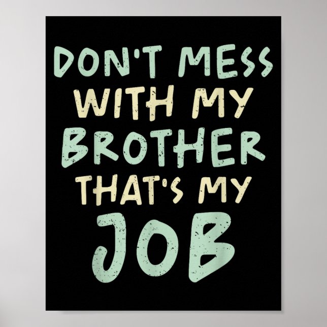 Don't Mess With My Brother That's My Job Funny Sib Poster (Framsidan)