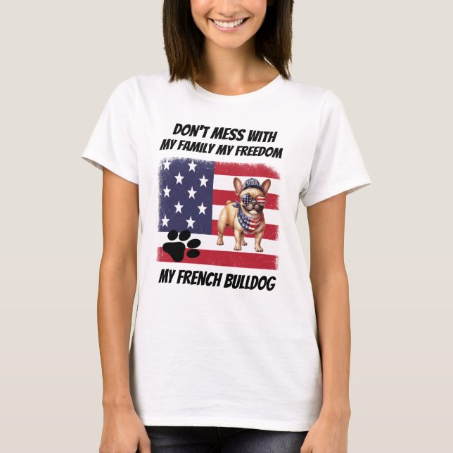 Don't Mess With My Family Freedom French Bulldog T Shirt (Framsida)