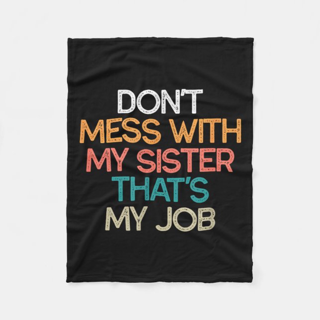 Don't Mess With My Sister That's My Job Funny Sibl Fleecefilt (Framsidan)