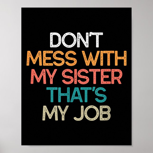 Don't Mess With My Sister That's My Job Funny Sibl Poster (Framsidan)