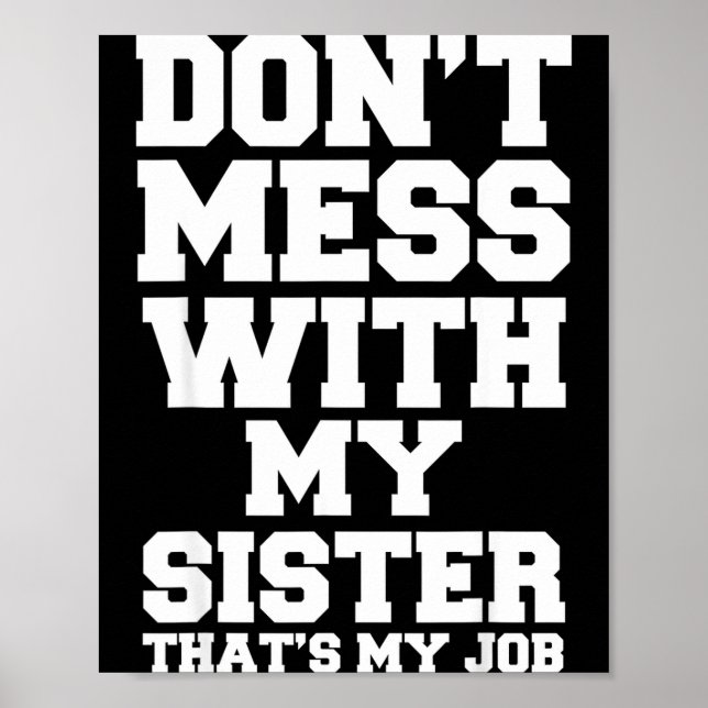 Don't Mess With My Sister That's My Job Funny Sist Poster (Framsidan)