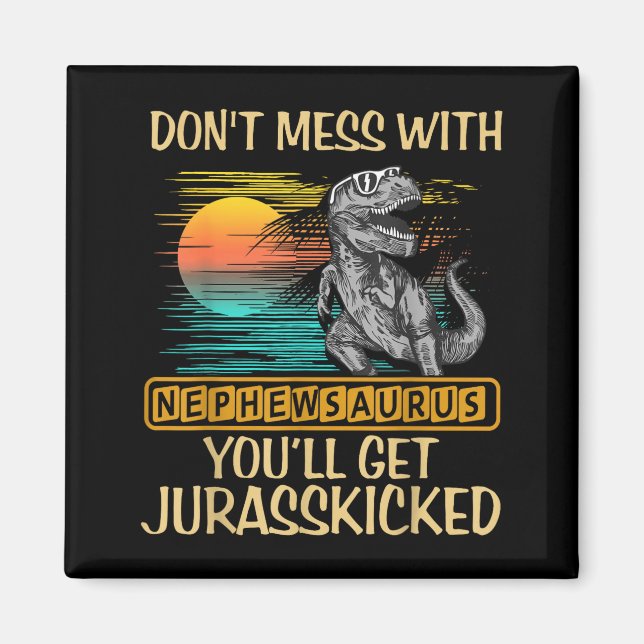 Don't Mess With Nephewsaurus You'll Get Jurkicked  Magnet (Framsidan)