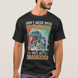 Don't Mess With Papasaurus You'll Get Jurasskicked T Shirt