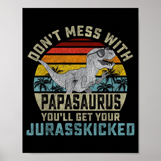Don't Mess With Papasaurus You'll Get Jurkicked Pa Poster (Framsidan)