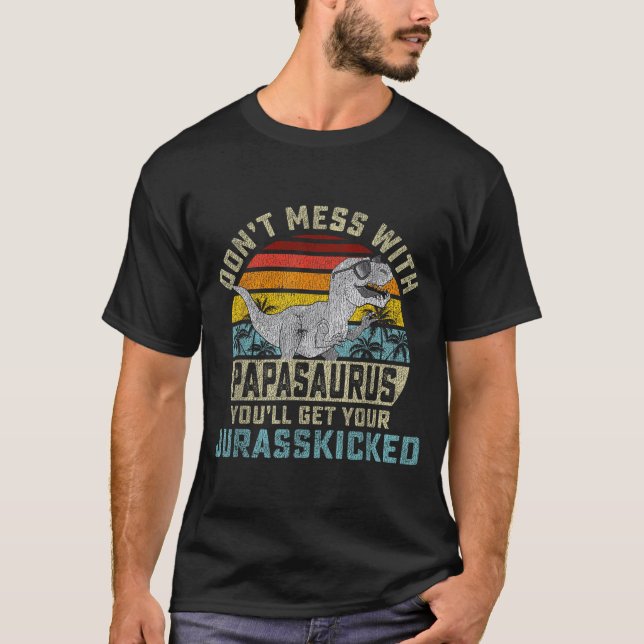Don't Mess With Papasaurus You'll Get Jurkicked Pa T Shirt (Framsida)