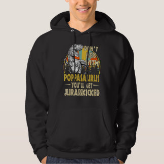 Dont Mess With Poppasaurus Youll Get Jurasskicked  Hoodie
