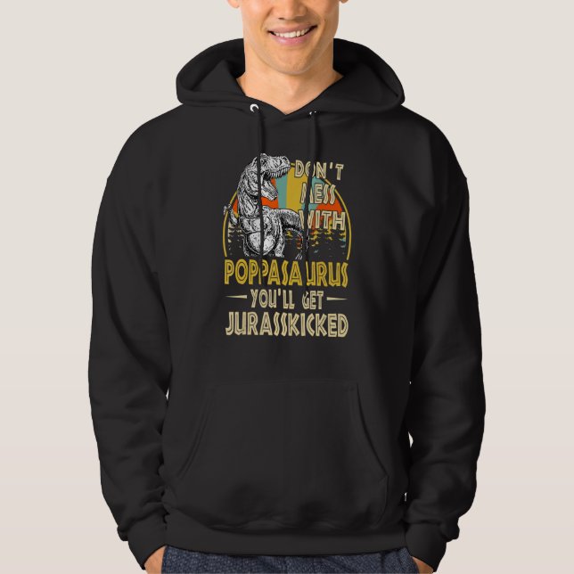 Dont Mess With Poppasaurus Youll Get Jurasskicked  Hoodie (Framsida)