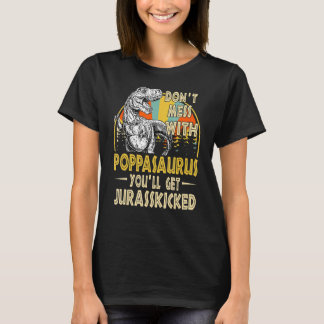 Dont Mess With Poppasaurus Youll Get Jurasskicked  T Shirt