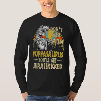Dont Mess With Poppasaurus Youll Get Jurasskicked  T Shirt