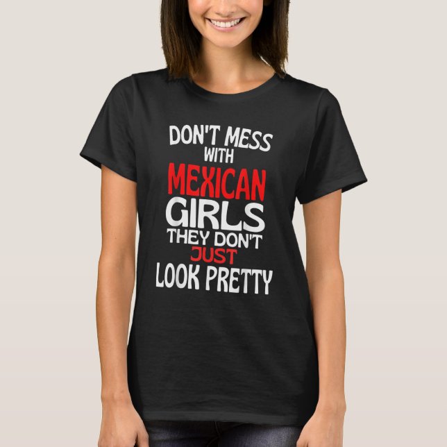 Dont Mess With Pretty Mexican Girls  Mexico Quote T Shirt (Framsida)