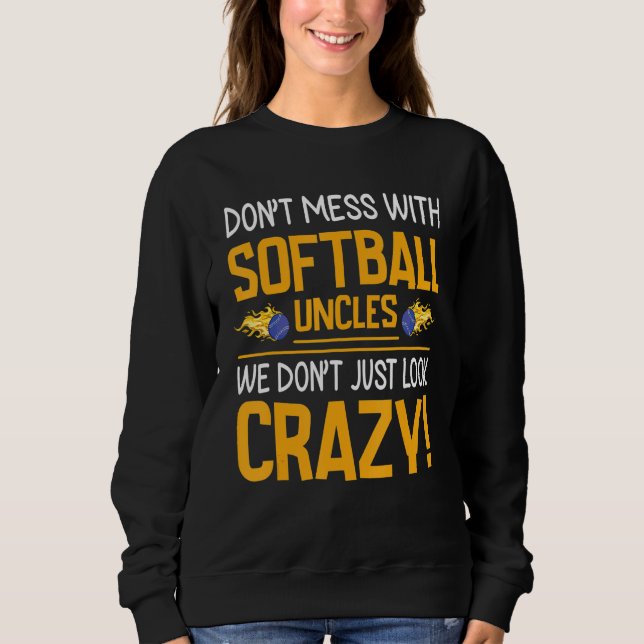 Don't Mess With Softball Uncles We Don't Just Look T Shirt (Framsida)