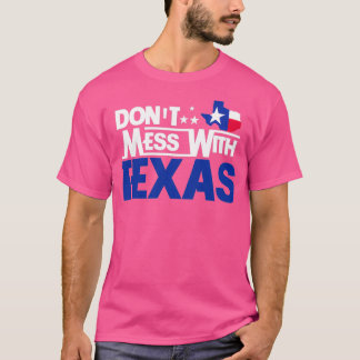 Dont Mess With Texas T Shirt