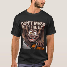 Dont Mess with the bat T Shirt