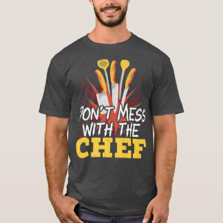 Dont Mess With The Chef Cooking Master Culinary Co T Shirt
