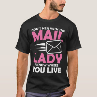 Don't Mess With The Mail Lady  T Shirt
